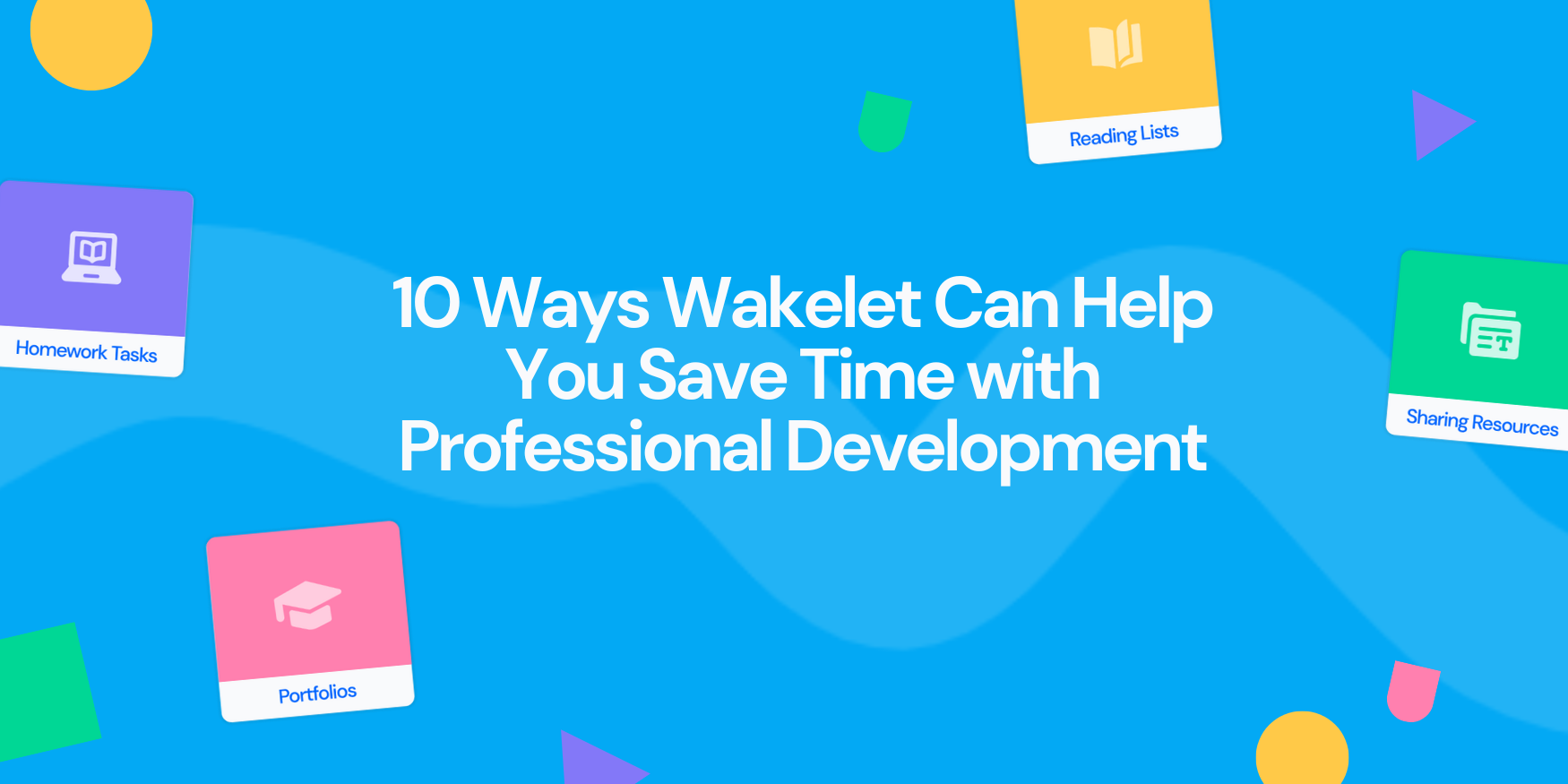 10 Ways Wakelet Can Help You Save Time with Professional Development